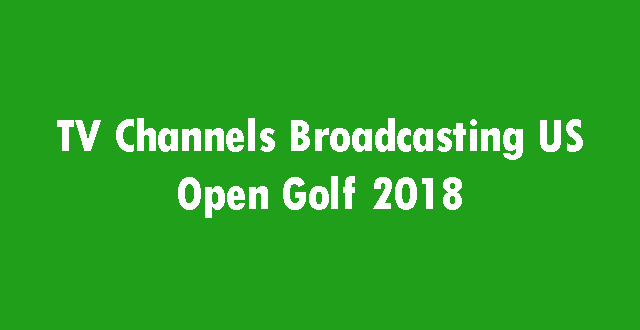 TV Channels Broadcasting US Open Golf 2018 